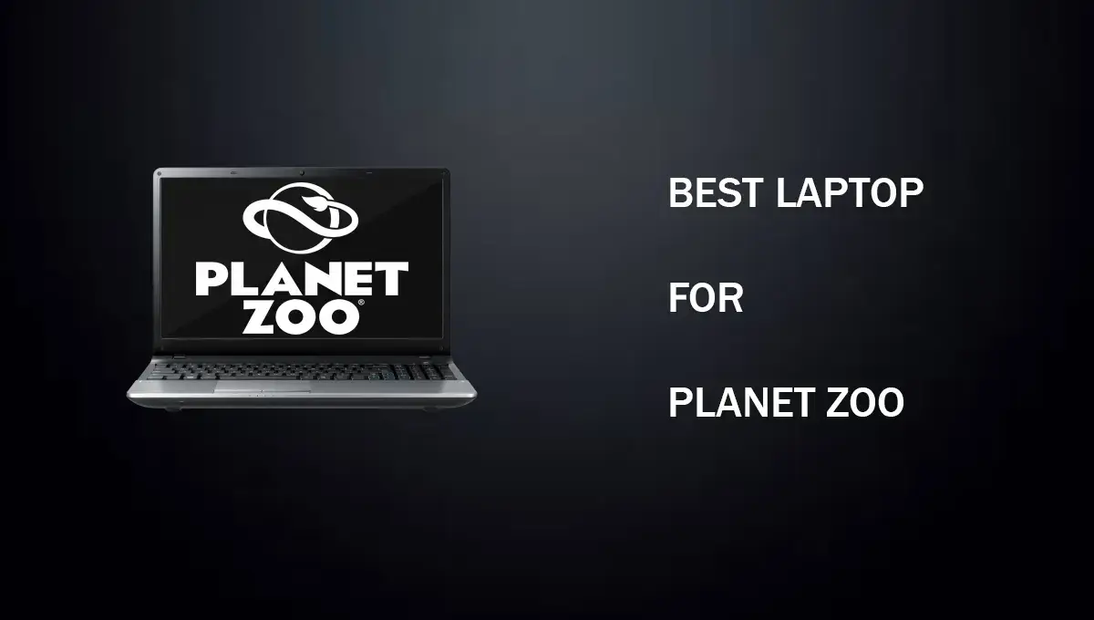 Best Laptops For Planet Zoo