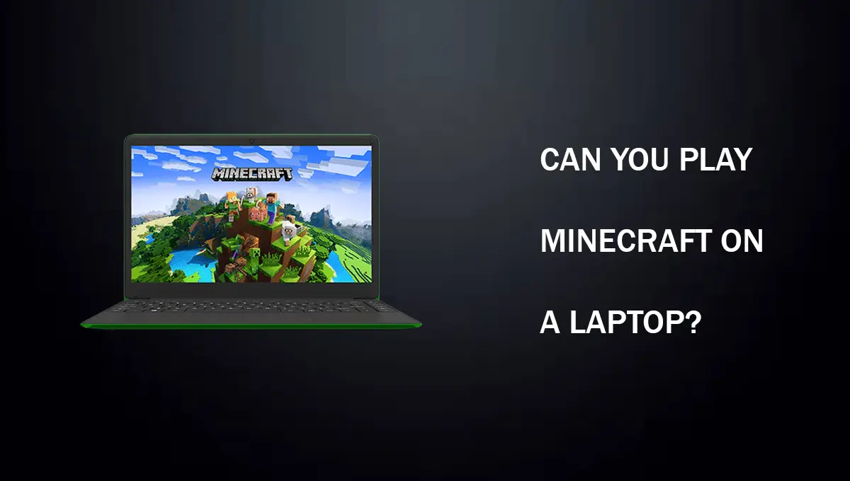 Can You Play Minecraft On A Laptop?