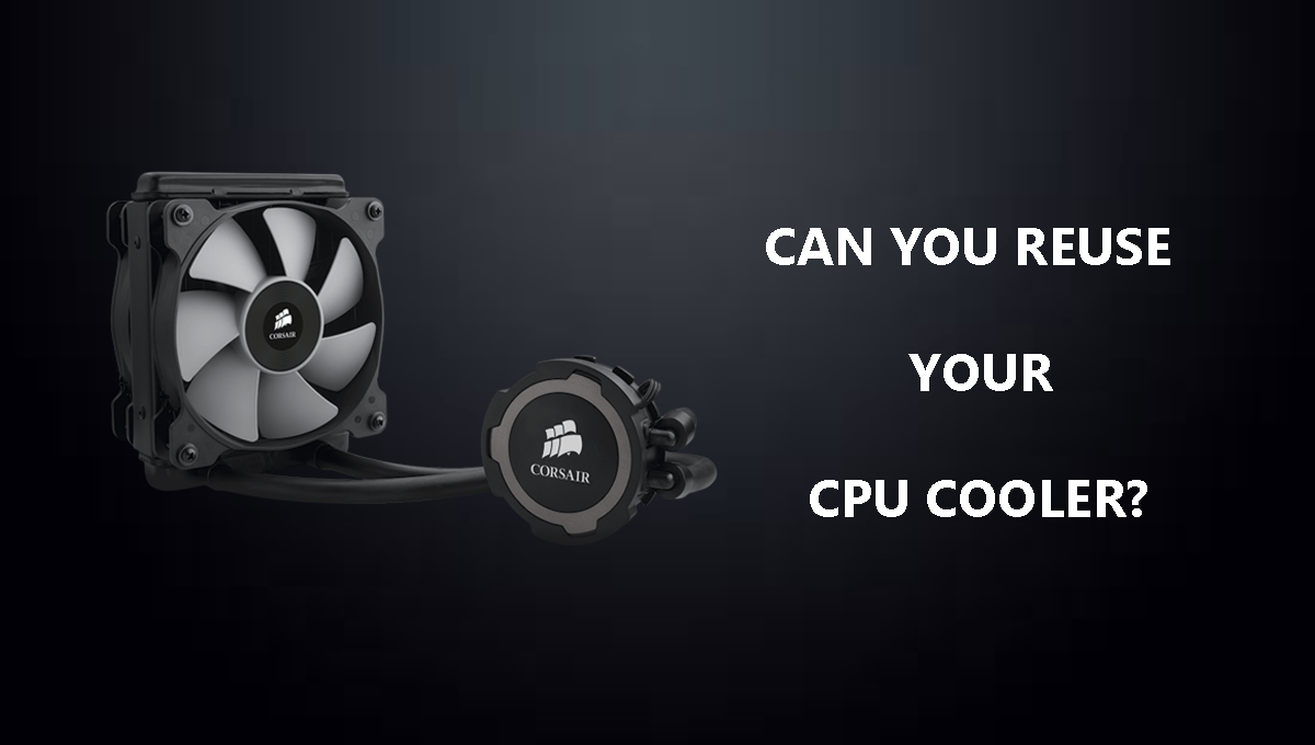 Can You Reuse A CPU Cooler?