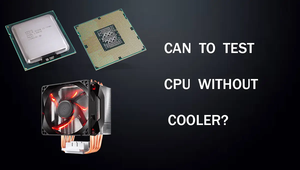 Can You Test CPU Without Cooler?