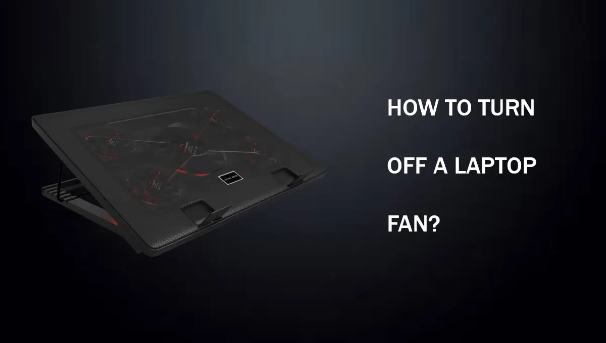 How To Turn Off A Laptop Fan?